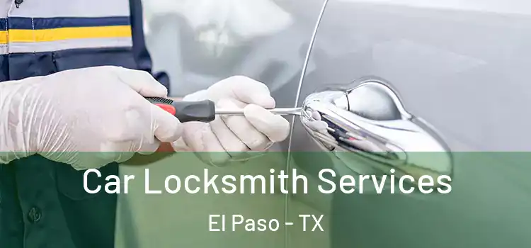  Car Locksmith Services El Paso - TX