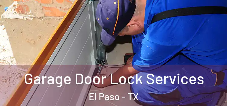 Garage Door Lock Services El Paso - TX